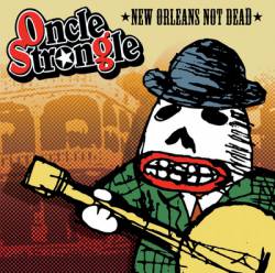 Oncle Strongle : New Orleans Not Dead